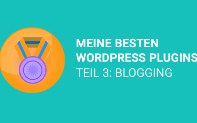 Meine besten WordPress Plugins – Teil 3: Blogging WordPress Plugin