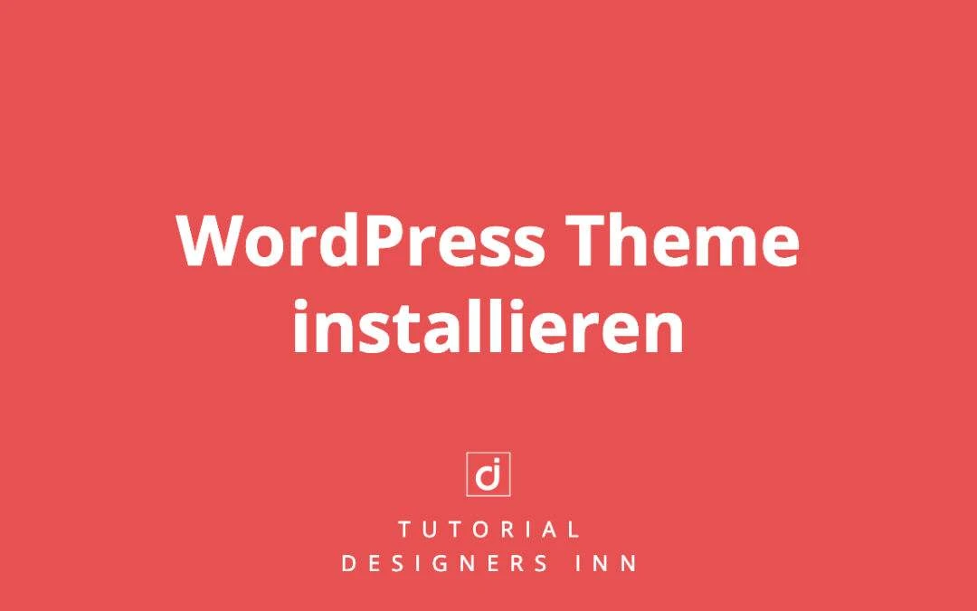 WordPress Theme installieren | Die Komplett-Anleitung